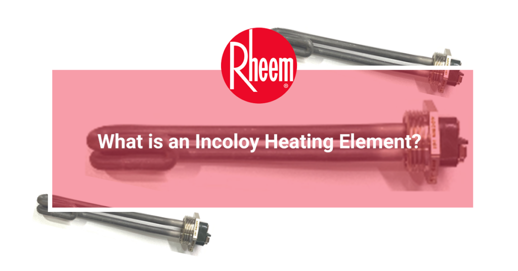What is an Incoloy® Heating Element Rheem