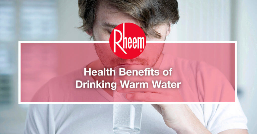 Health Benefits of Drinking Warm Water Rheem