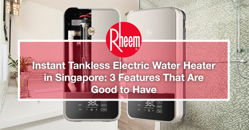 3 Features of Instant Tankless Electric Water Heater Rheem