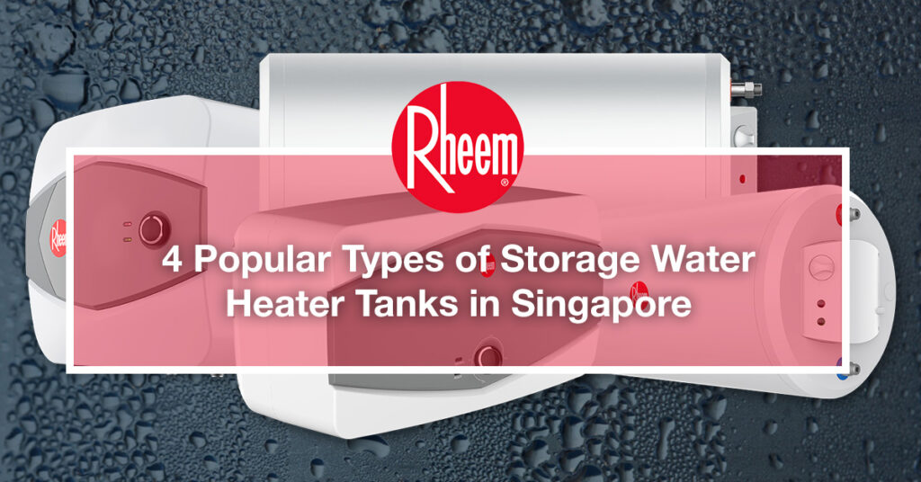 4 Popular Types of Storage Water Heater Tanks in Singapore Rheem