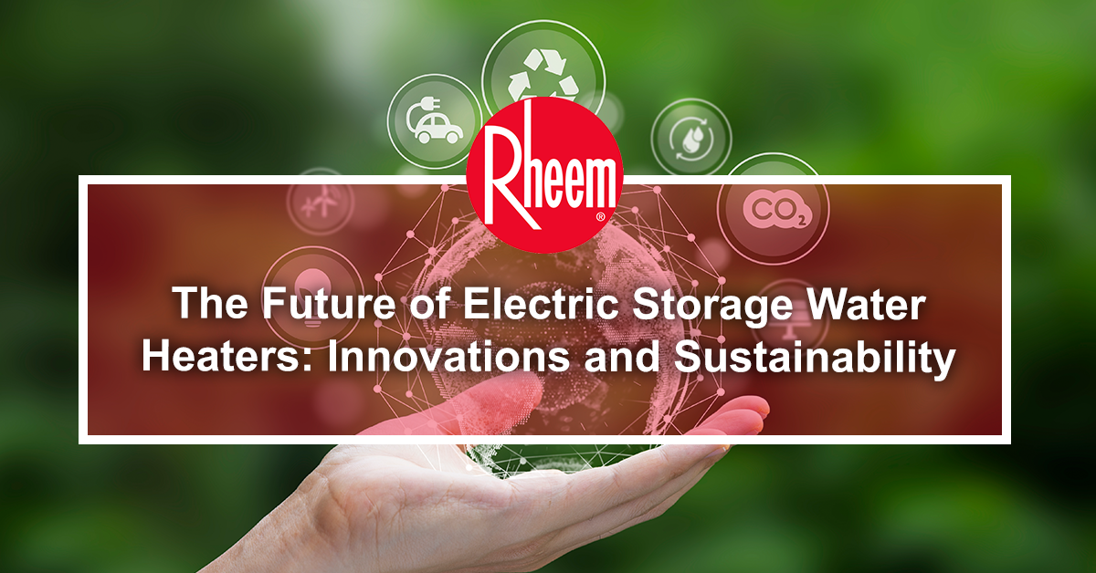 The Future of Electric Storage Water Heaters: Innovations and Sustainability