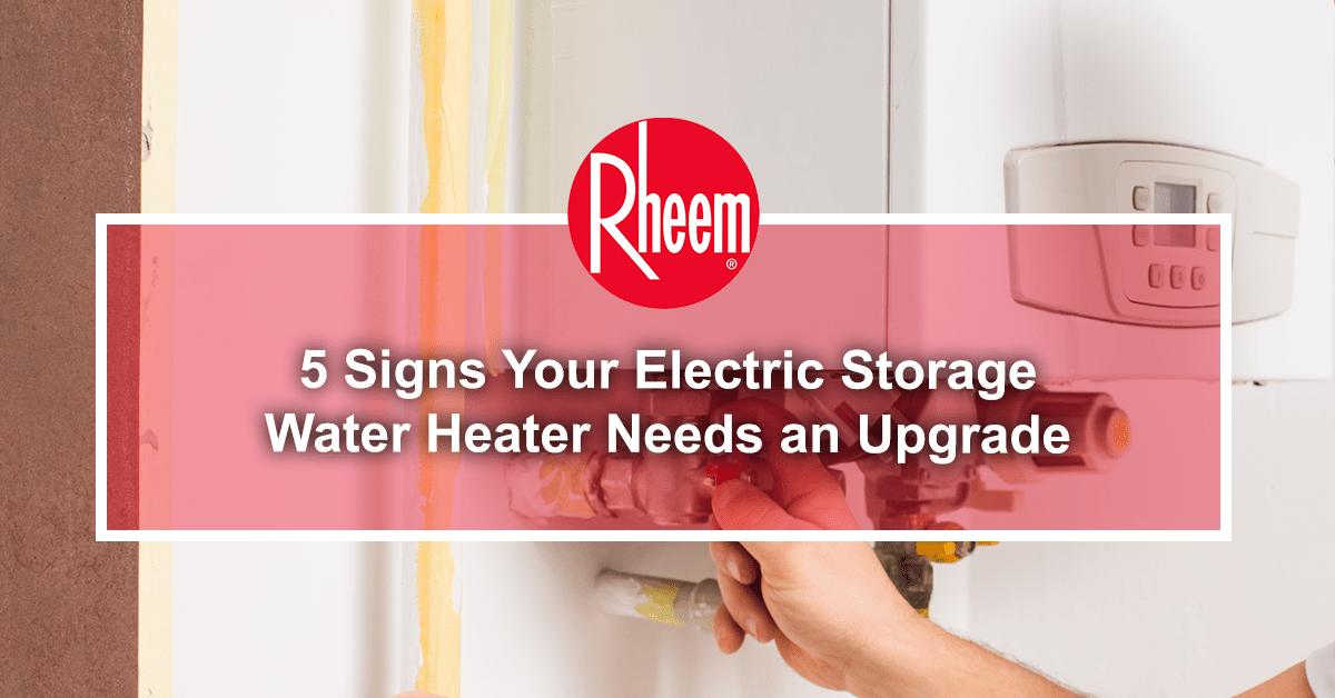 5 Signs Your Electric Storage Water Heater Needs an Upgrade