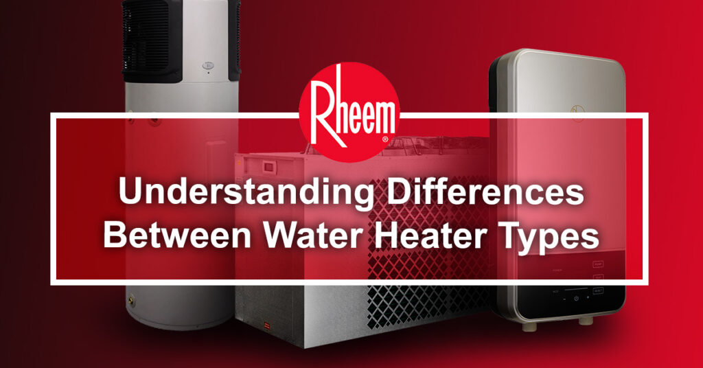 Understanding Differences Between Water Heater Types Rheem