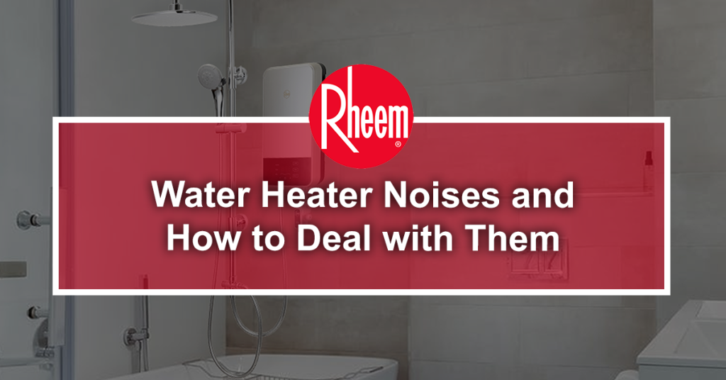 Water Heater Noises and How to Deal with Them Rheem