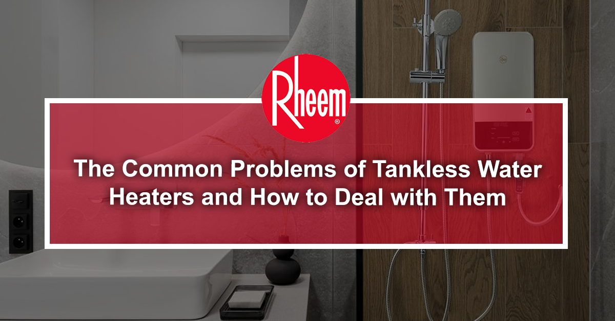 The-Common-Problems-of-Tankless-Water-Heaters-and-How-to-Deal-with-Them-awdkas12412