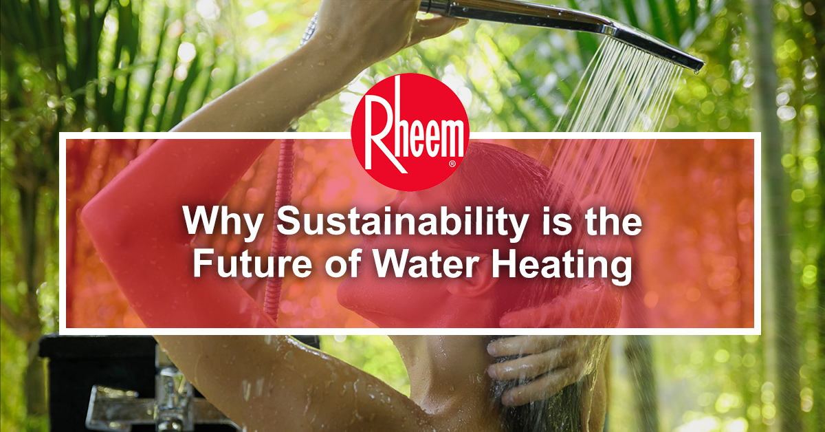 Why Sustainability is the Future of Water Heating