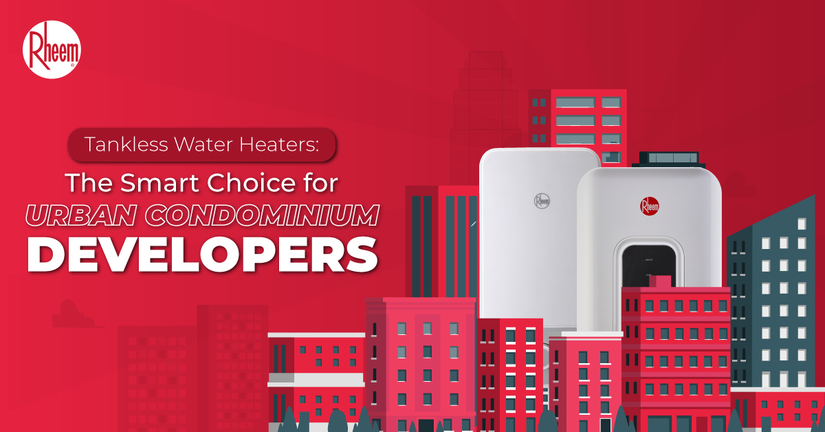 Tankless Water Heaters: The Smart Choice for Urban Condominium Developers