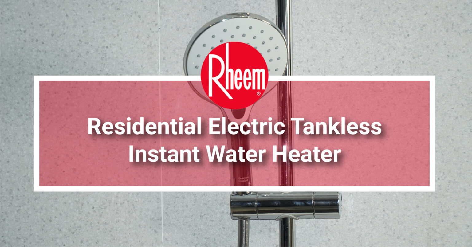 Residential Electric Tankless Instant Water Heater - Rheem Malaysia