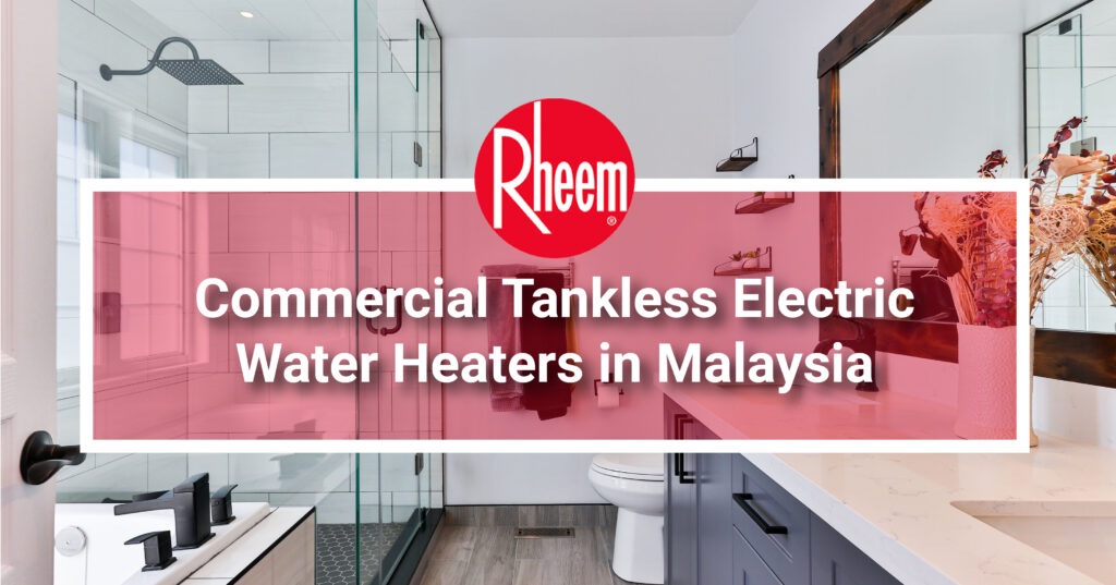 Commercial Tankless Electric Water Heaters in Malaysia Rheem Malaysia