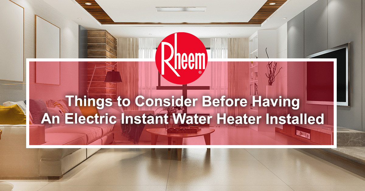 Things to Consider Before Having An Electric Instant Water Heater Installed